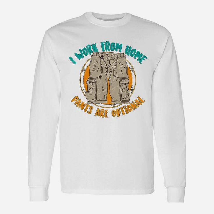 I Work From Home Pants Are Optional Self Employed Long Sleeve T-Shirt