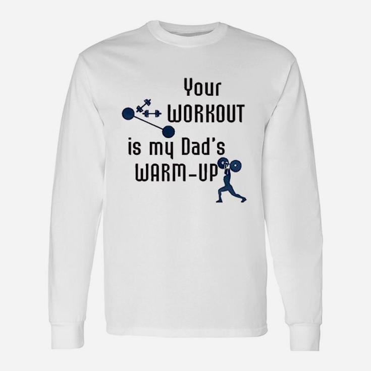Your Workout Is My Dads Warm Up Long Sleeve T-Shirt