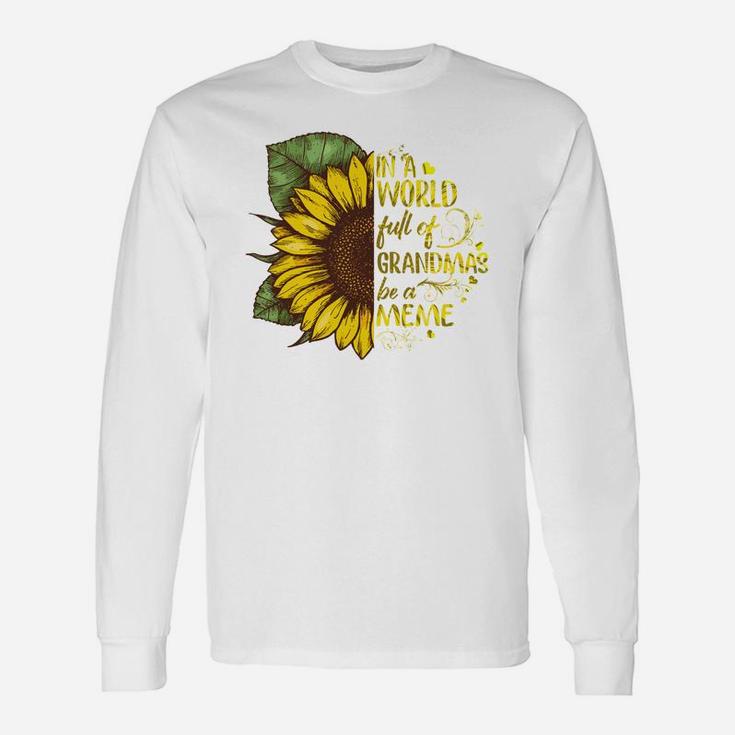 In A Worl Full Of Grandmas Be A Meme Beautiful Sunflower Long Sleeve T-Shirt