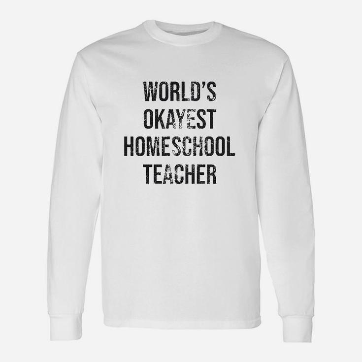 Worlds Okayest Homeschool Teacher Long Sleeve T-Shirt