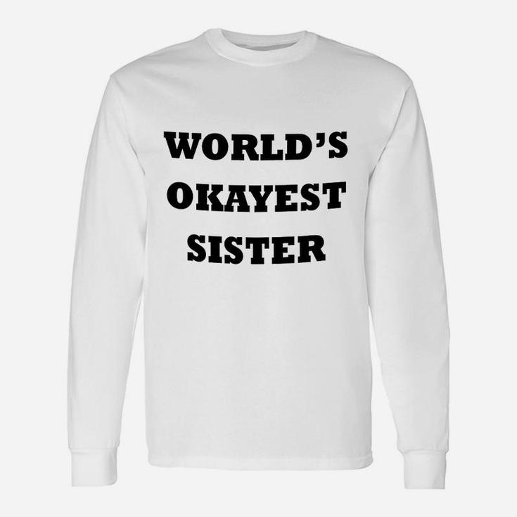 Worlds Okayest Sister birthday Long Sleeve T-Shirt