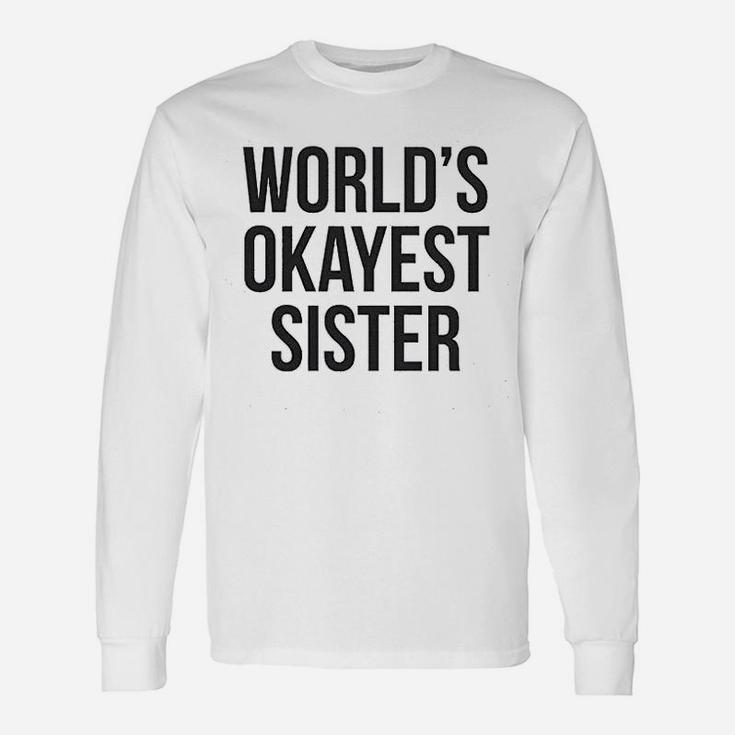 Worlds Okayest Sister Sarcastic Long Sleeve T-Shirt