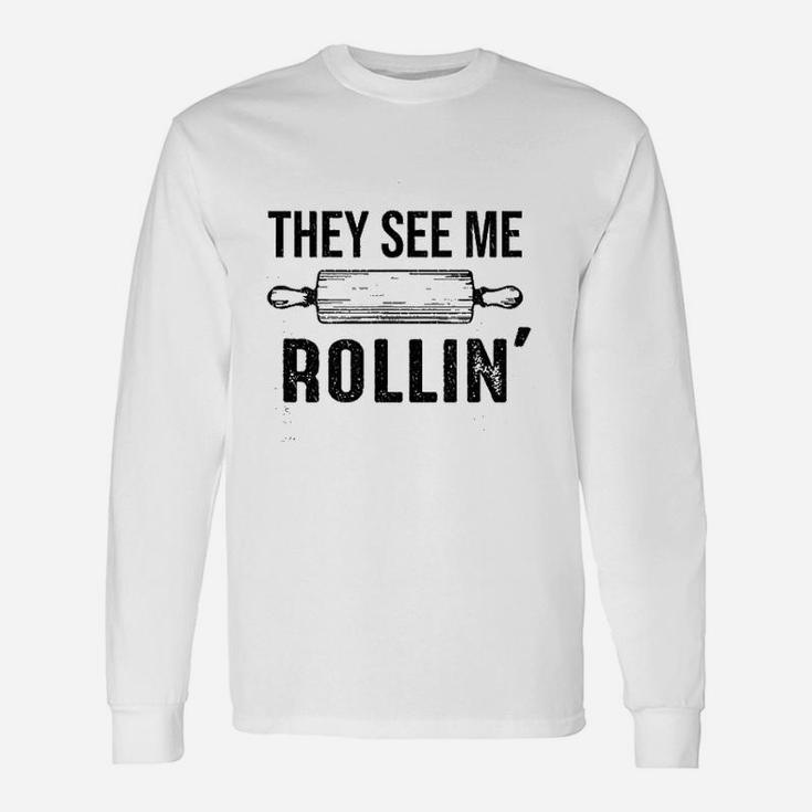 They See Me Rolling Love Baking Rolling Pin Bakers Long Sleeve T-Shirt