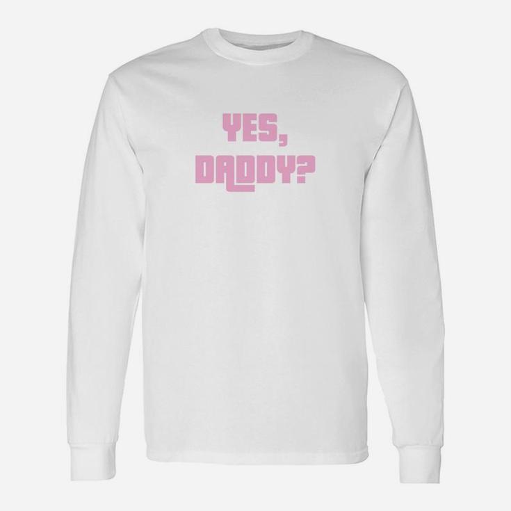 Yes Daddy Dad Shirts Humor Long Sleeve T-Shirt