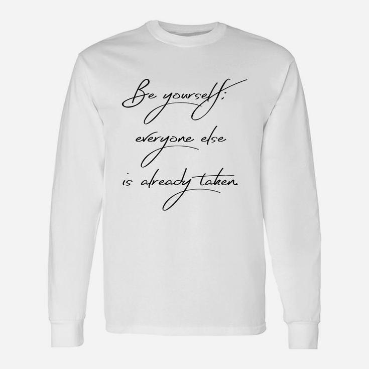 Be Yourself Everyone Else Is Already Taken Long Sleeve T-Shirt