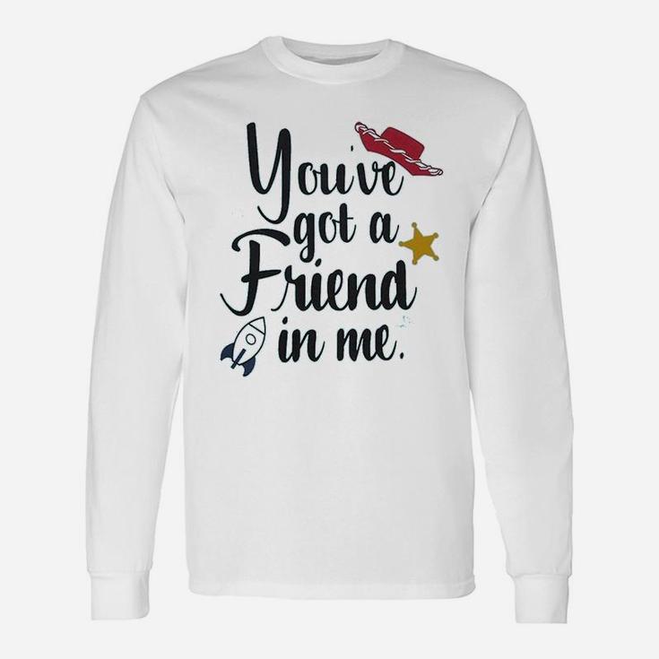Youve Got A Friend In Me Friends , best friend gifts Long Sleeve T-Shirt