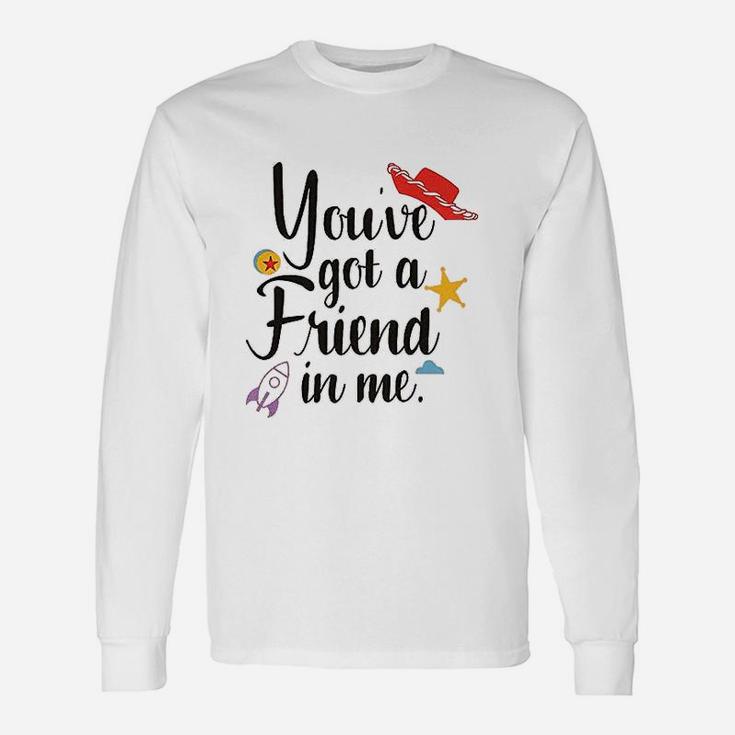 Youve Got A Friend In Me, best friend birthday gifts, unique friend gifts, gifts for best friend Long Sleeve T-Shirt