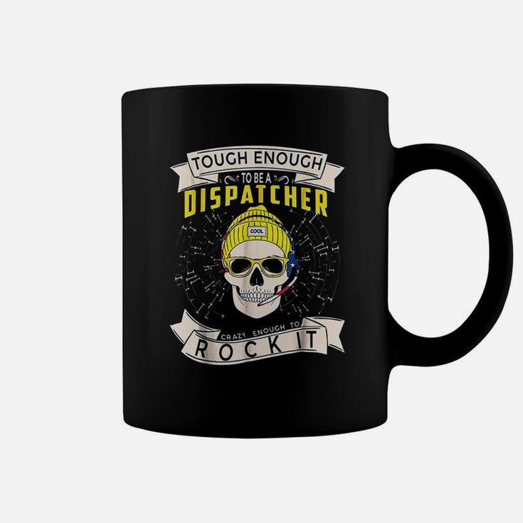 911 Dispatcher Tough Enough To Be A Dispatcher Coffee Mug