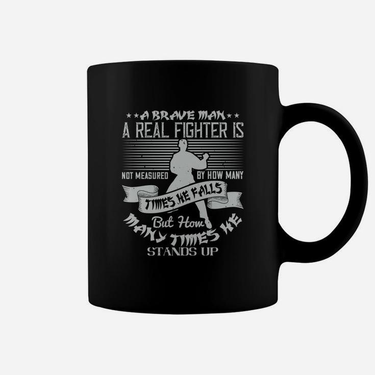 A Brave Man A Real Fighter Is Not Measured By How Many Times He Falls But How Many Times He Stands Up Coffee Mug