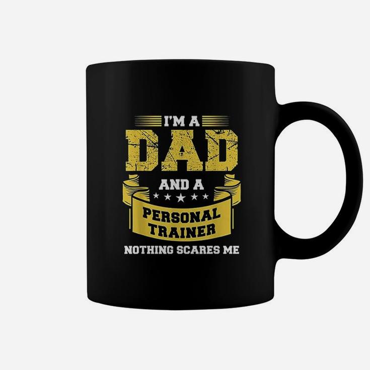 A Dad And Personal Trainer Nothing Scares Me Coffee Mug