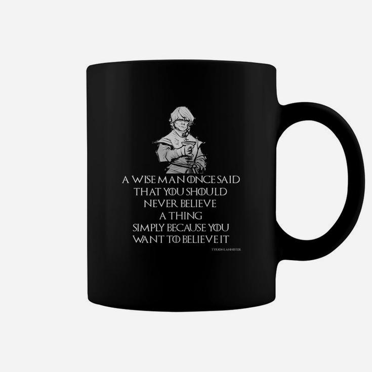 A Wise Man Once Said That You Should Never Believe A Thing Simply Because You Want To Believe It Coffee Mug
