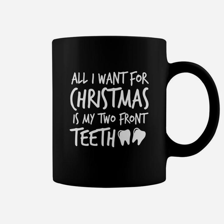 All I Want For Christmas Is My Two Front Teeth Silly Shirt Coffee Mug