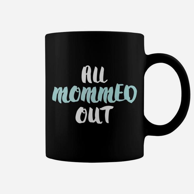 All Mommed Out Funny Tired Mother Coffee Mug