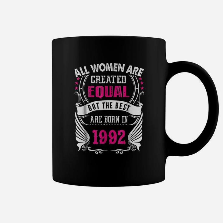 All Women Are Created Equal But The Best Are Born In 1992 Coffee Mug