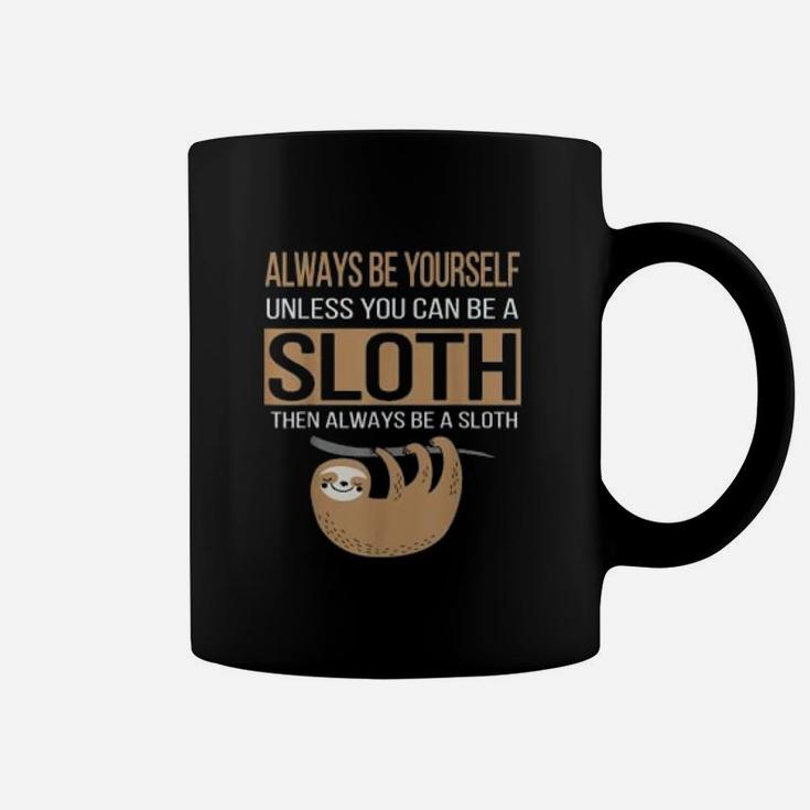 Always Be Yourself Unless You Can Be Sloth Funny Gift Coffee Mug