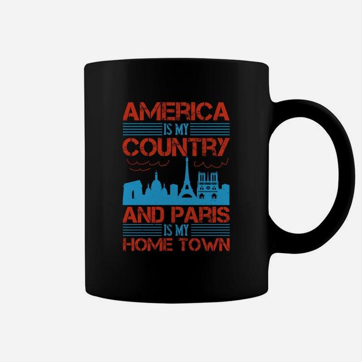 America Is My Country And Paris Is My Home Town Coffee Mug
