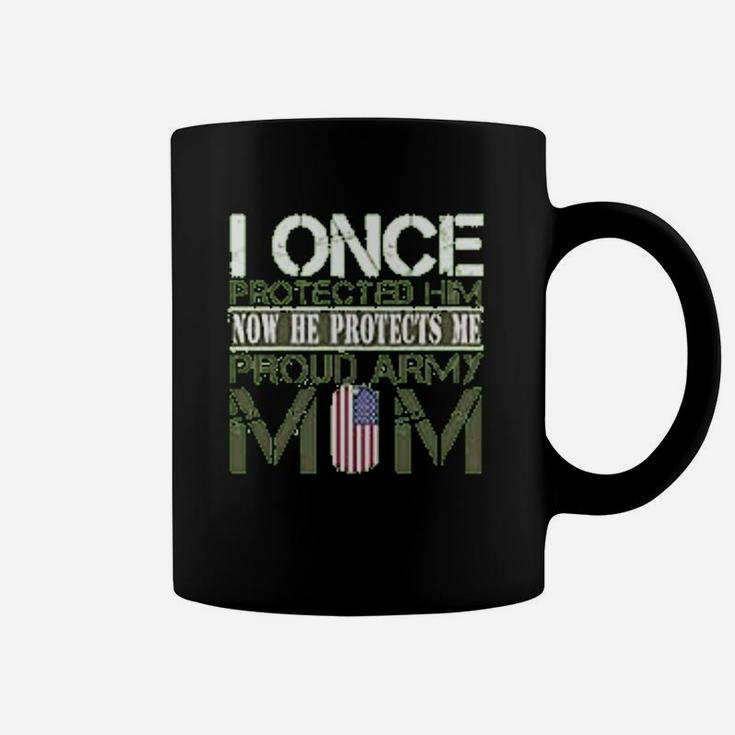 Army Mothers Gift I Once Protected Him Now He Protects Me Proud Army Mom Of Her Son Coffee Mug