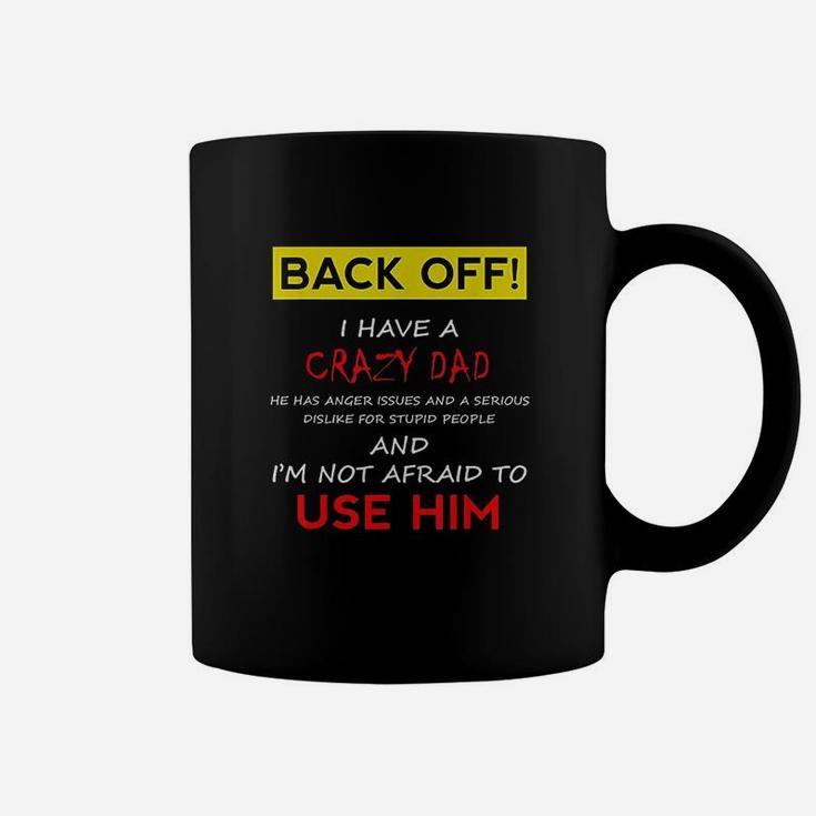 Back Off I Have A Crazy Dad Coffee Mug