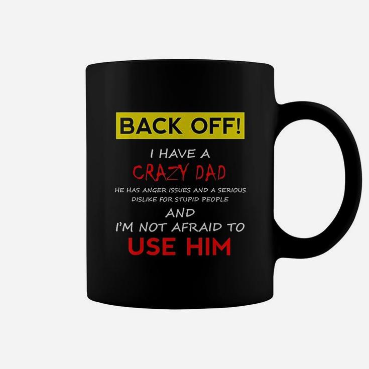 Back Off I Have A Crazy Dad Son Daughter Kids Gift Coffee Mug