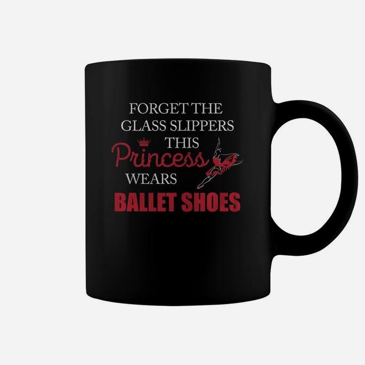 Ballet Shoes Forget The Glass Slipper This Princess Wear Ballet Shoes Coffee Mug
