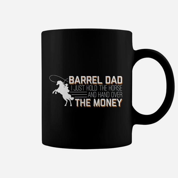 Barrel Dad I Just Hold Horse Hand Over Money Coffee Mug