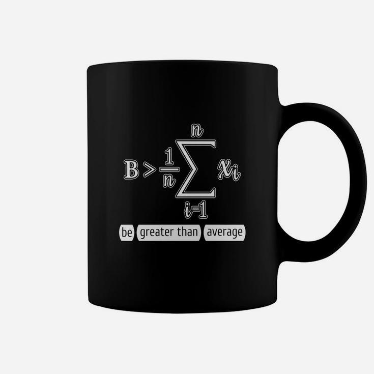 Be Greater Than Average - Funny Math Calculus Gift T-shirt Coffee Mug