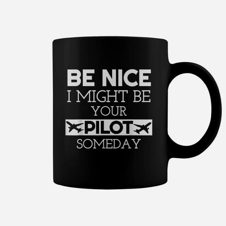 Be Nice Might Be Your Pilot Someday Aviation Aircraft Coffee Mug