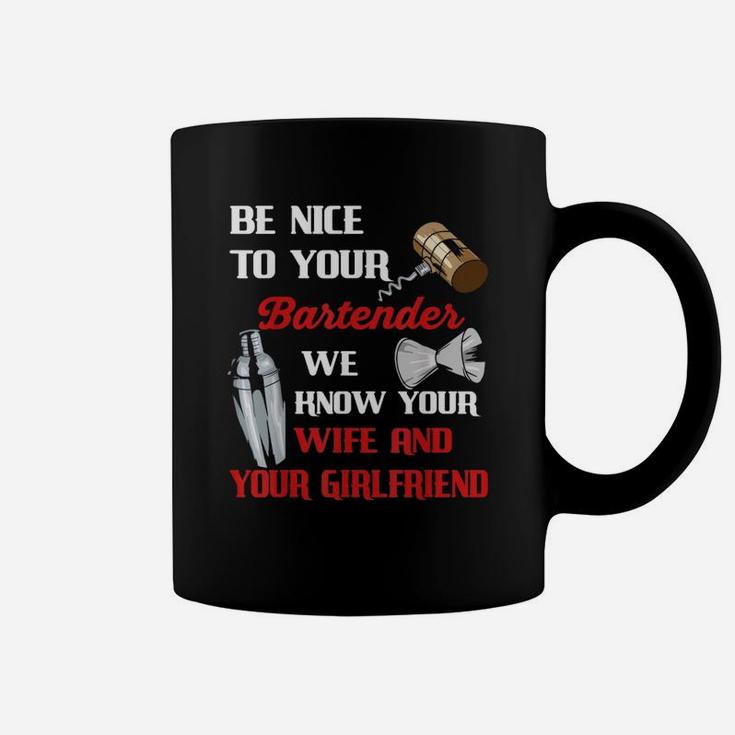 Be Nice To Your Bartender We Know Your Wife And Girlfriend Coffee Mug