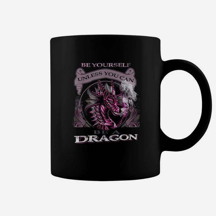 Be Yourself Unless You Can Be A Dragon Lover Coffee Mug