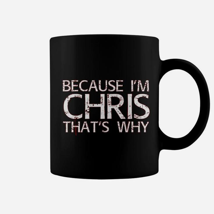 Because I Am Chris Thats Why Fun Funny Gift Idea Coffee Mug
