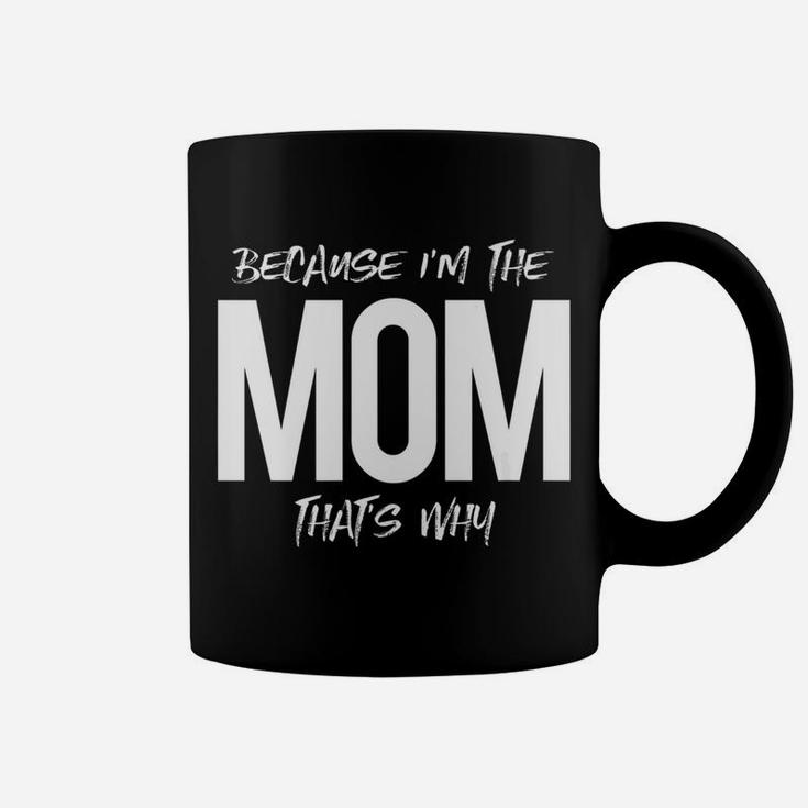 Because Im The Mom Thats Why Mommy Mother Family Coffee Mug