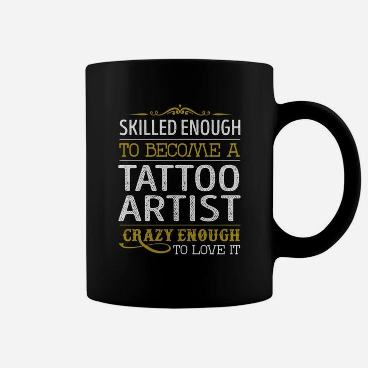 Become A Tattoo Artist Crazy Enough Job Title Shirts Coffee Mug