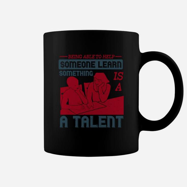 Being Able To Help Someone Learn Something Is A Talent Coffee Mug