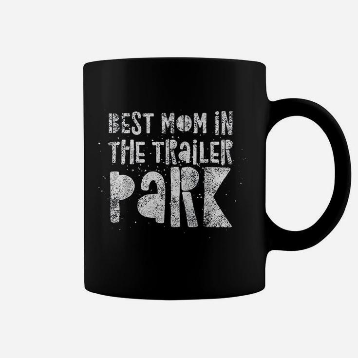 Best Mom In The Trailer Park Funny Mother Quote Humor Coffee Mug