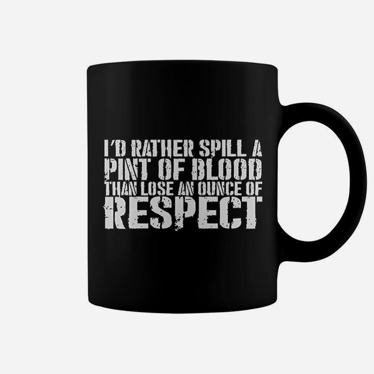 Better To Spill A Pint Of Blood Than Lose An Ounce Of Respect Black Coffee Mug