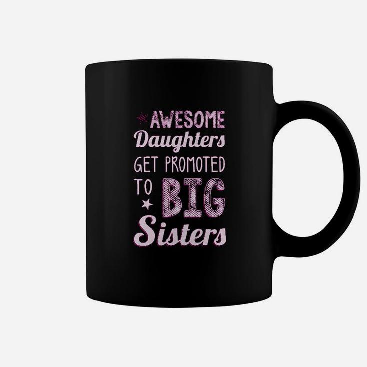 Big Sister Awesome Daughters Get Promoted To Big Sisters Coffee Mug