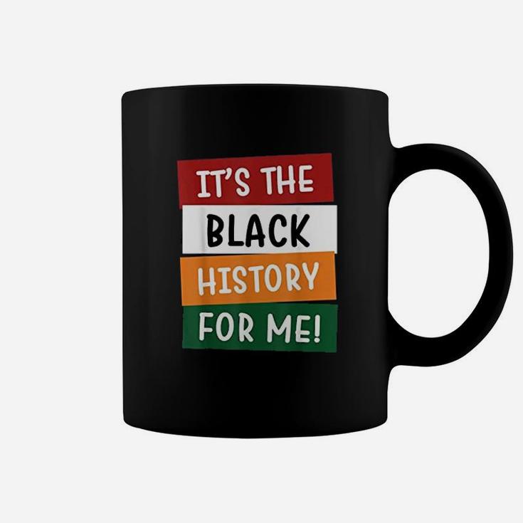 Black History Month It Is The Black History For Me Coffee Mug