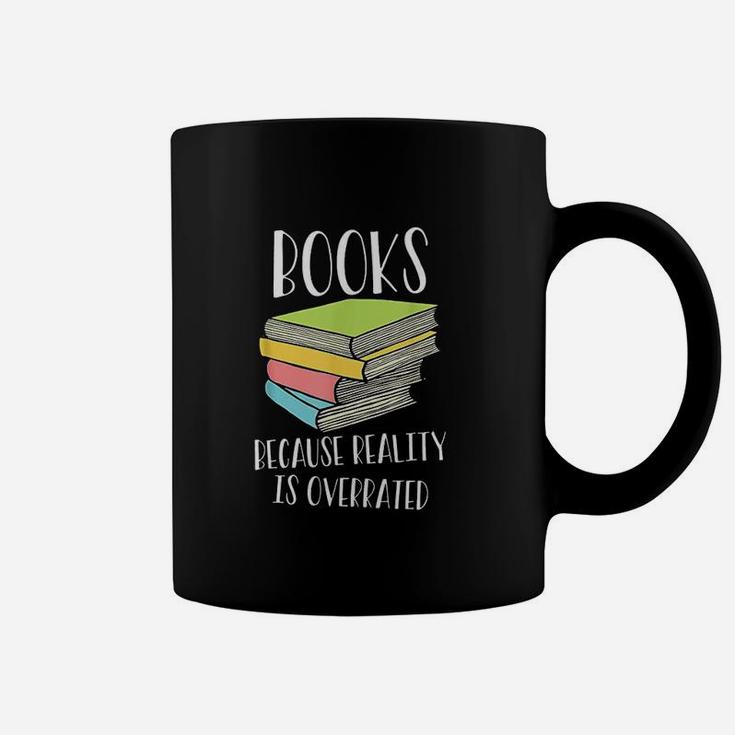 Books Because Reality Is Overrated Coffee Mug