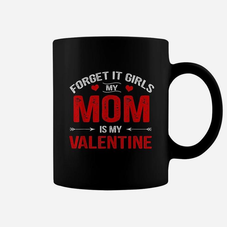 Boys Valentines Day Forget It Girls My Mom Is My Valentine Coffee Mug
