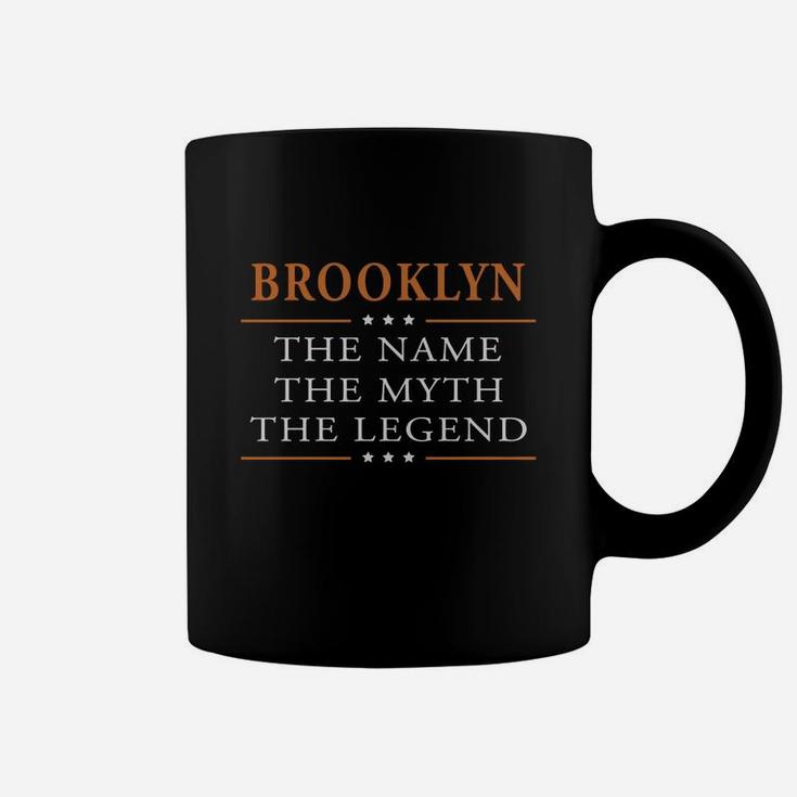 Brooklyn The Name The Myth The Legend Brooklyn Shirts Brooklyn The Name The Myth The Legend My Name Is Brooklyn I'm Brooklyn T-shirts Brooklyn Shirts For Brooklyn Coffee Mug