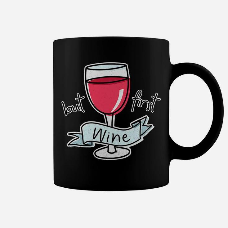 But First Wine Funny Quote For Mom Red Wine Lovers Coffee Mug