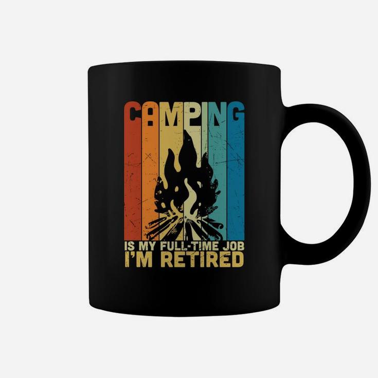 Camping Is My Fulltime Job I Am Retired Funny Retirement Coffee Mug