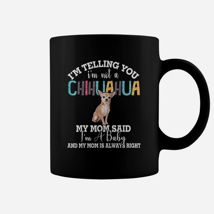 Chihuahua Dog I Am Telling You I Am Not A Chihuahua Gift Coffee Mug