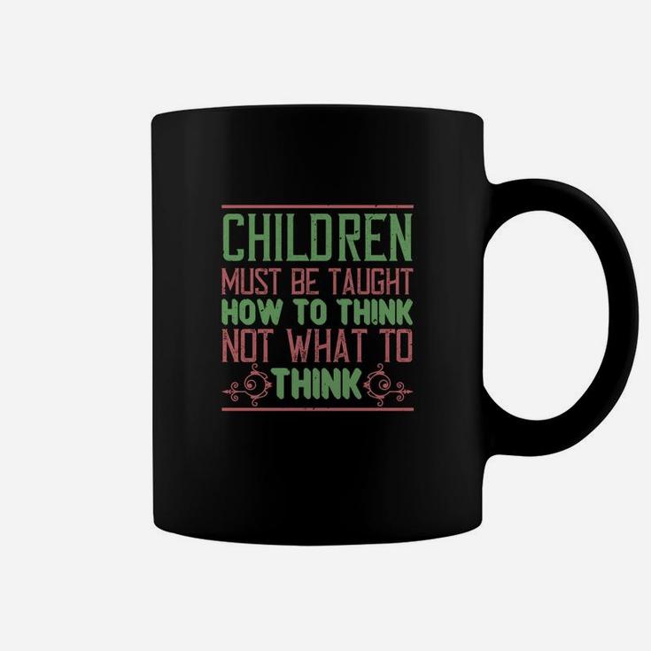 Children Must Be Taught How To Think Not What To Think Coffee Mug