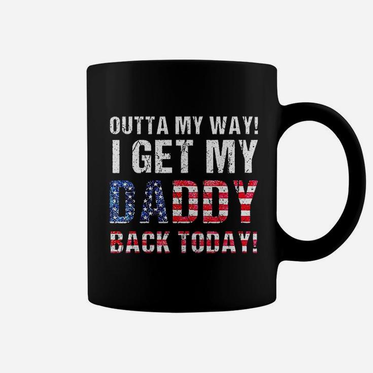 Cool I Get My Daddy Back Today Coffee Mug