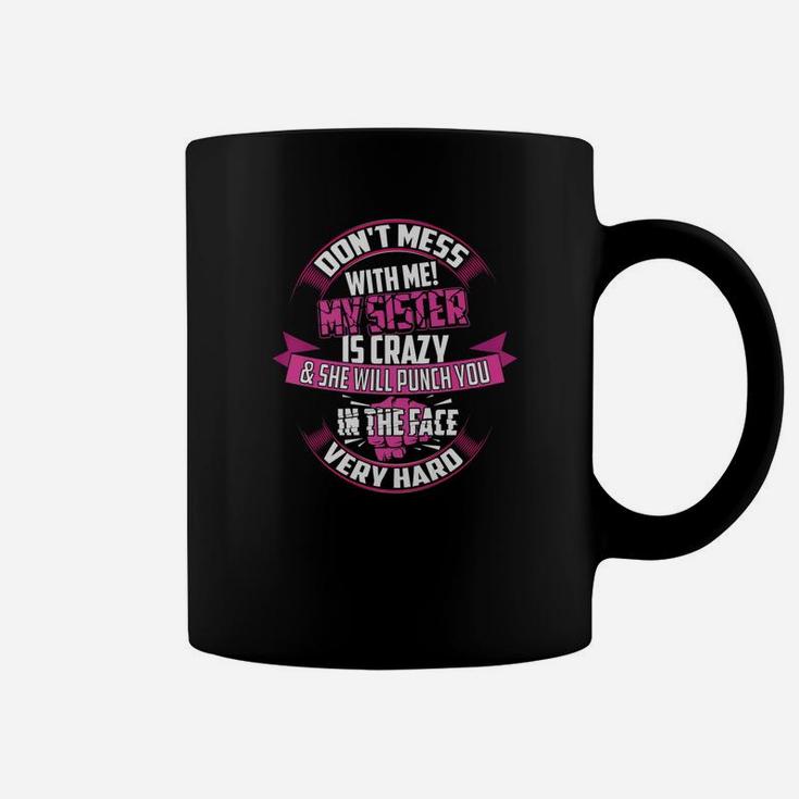 Cute Glam Dont Mess With Me My Sister Is Crazy Gift Coffee Mug