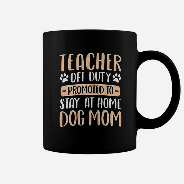 Cute Teacher Off Duty Promoted To Stay At Home Dog Mom Gift Coffee Mug