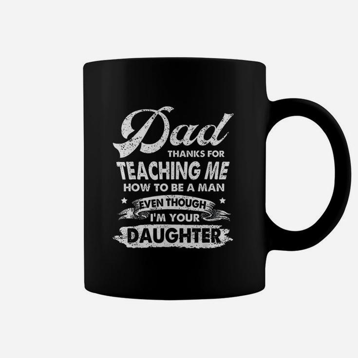 Dad Thanks For Teaching Me How To Be A Man Coffee Mug