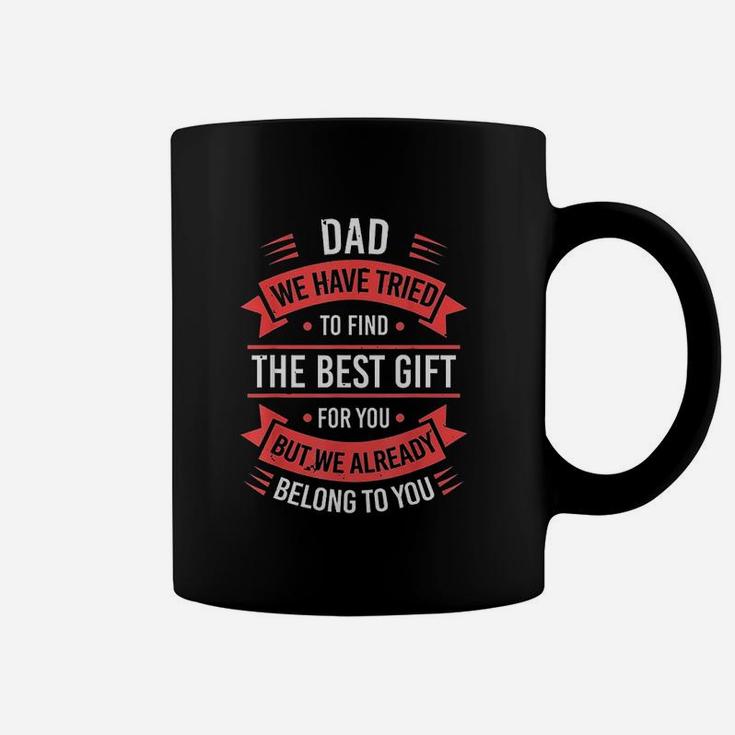 Dad We Have Tried To Find The Best Gift For You Coffee Mug