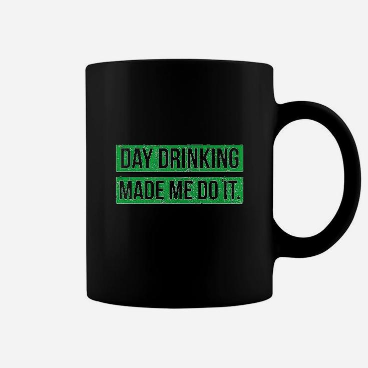 Day Drinking Made Me Do It Funny St Patricks Day Coffee Mug